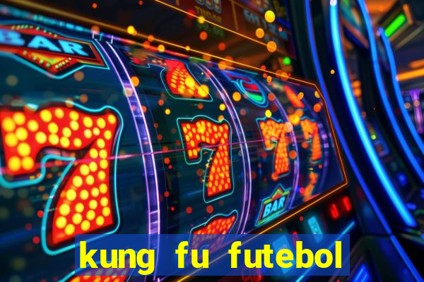 kung fu futebol clube filme completo dublado